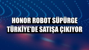 Honor robot süpürge Türkiye'de satışa çıkıyor