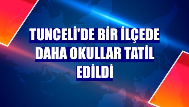 Tunceli'de bir ilçede daha okullar tatil edildi