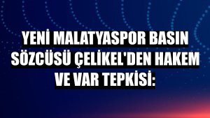 Yeni Malatyaspor Basın Sözcüsü Çelikel'den hakem ve VAR tepkisi: