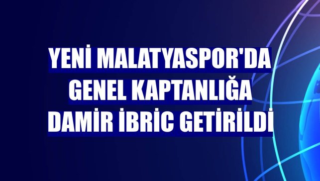 Yeni Malatyaspor'da genel kaptanlığa Damir İbric getirildi