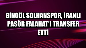 Bingöl Solhanspor, İranlı pasör Falahat'ı transfer etti