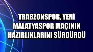 Trabzonspor, Yeni Malatyaspor maçının hazırlıklarını sürdürdü