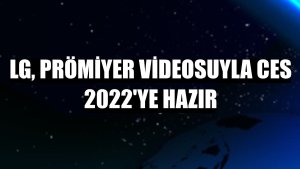 LG, prömiyer videosuyla CES 2022'ye hazır