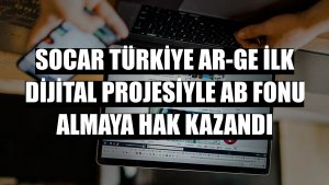 SOCAR Türkiye Ar-Ge ilk dijital projesiyle AB fonu almaya hak kazandı