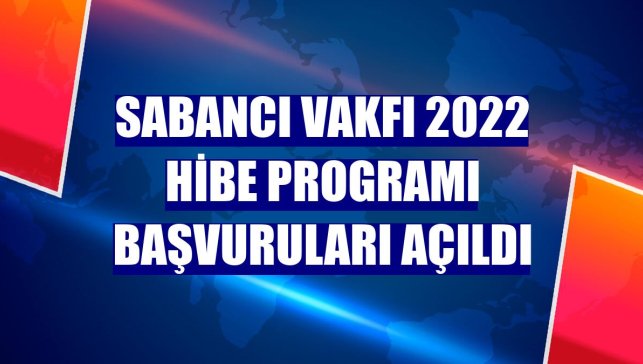 Sabancı Vakfı 2022 Hibe Programı başvuruları açıldı