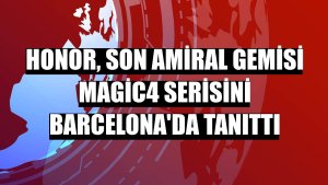 Honor, son amiral gemisi Magic4 serisini Barcelona'da tanıttı