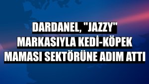 Dardanel, 'Jazzy' markasıyla kedi-köpek maması sektörüne adım attı
