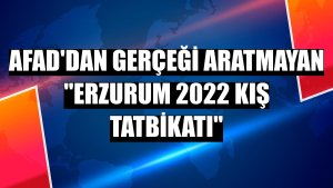 AFAD'dan gerçeği aratmayan 'Erzurum 2022 Kış Tatbikatı'