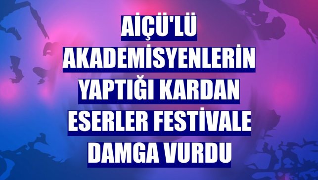 AİÇÜ'lü akademisyenlerin yaptığı kardan eserler festivale damga vurdu
