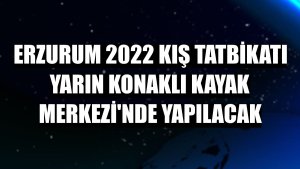 Erzurum 2022 Kış Tatbikatı yarın Konaklı Kayak Merkezi'nde yapılacak