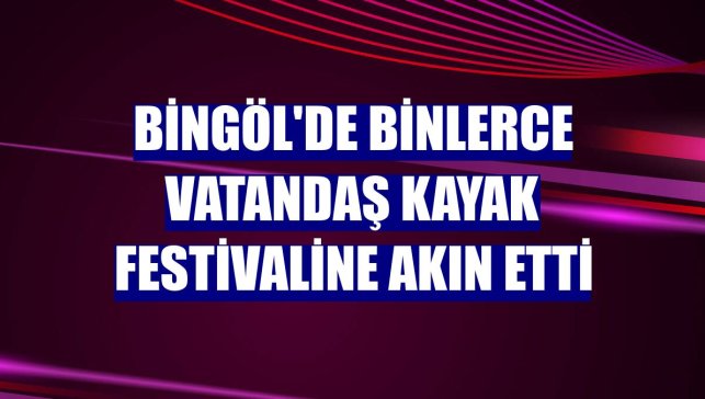 Bingöl'de binlerce vatandaş kayak festivaline akın etti