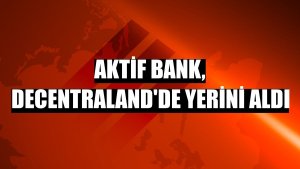 Aktif Bank, Decentraland'de yerini aldı