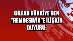 Gilead Türkiye'den 'Remdesivir'e ilişkin duyuru: