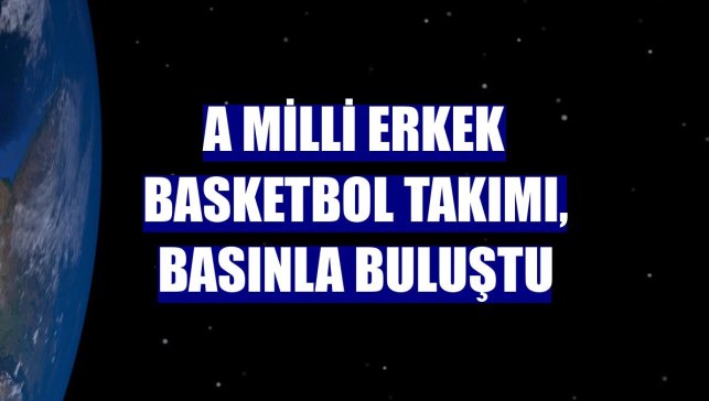 A Milli Erkek Basketbol Takımı, basınla buluştu