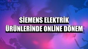 Siemens elektrik ürünlerinde online dönem