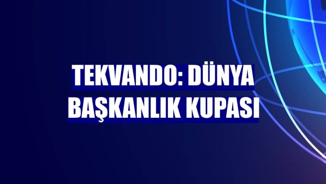 Tekvando: Dünya Başkanlık Kupası