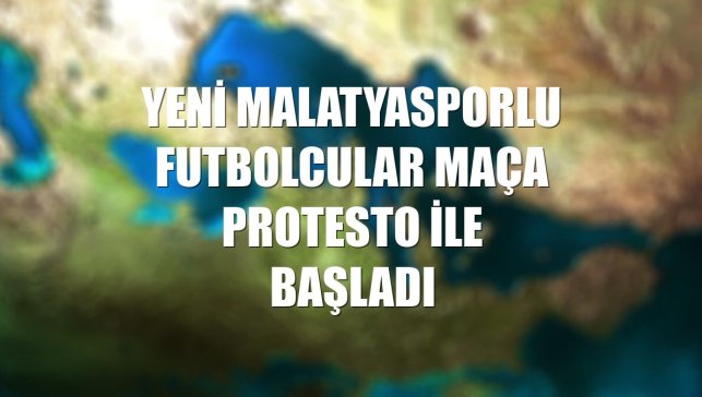 Yeni Malatyasporlu futbolcular maça protesto ile başladı