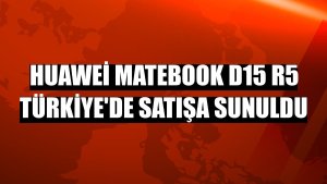 Huawei MateBook D15 R5 Türkiye'de satışa sunuldu