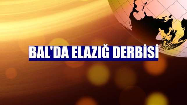 BAL'da Elazığ derbisi