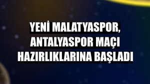 Yeni Malatyaspor, Antalyaspor maçı hazırlıklarına başladı