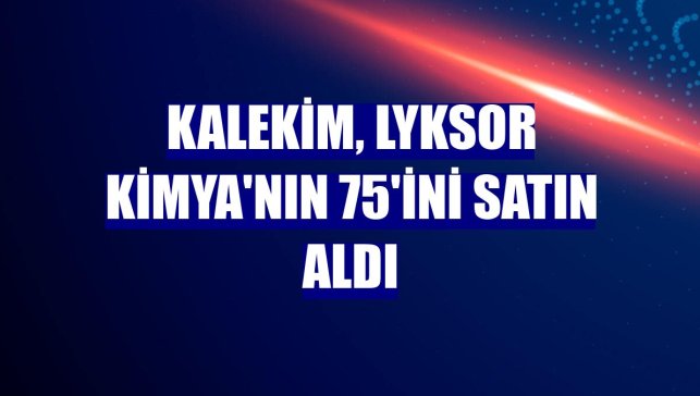 Kalekim, Lyksor Kimya'nın 75'ini satın aldı