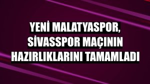 Yeni Malatyaspor, Sivasspor maçının hazırlıklarını tamamladı