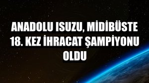 Anadolu Isuzu, midibüste 18. kez ihracat şampiyonu oldu