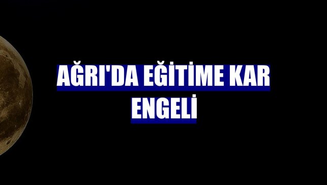 Ağrı'da eğitime kar engeli