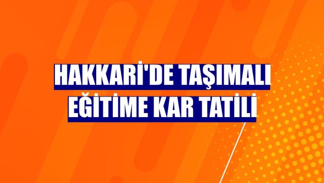 Hakkari'de taşımalı eğitime kar tatili