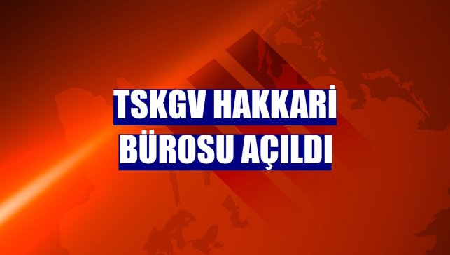 TSKGV Hakkari Bürosu açıldı