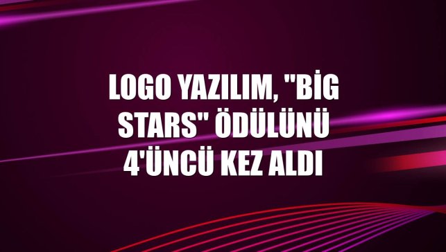 Logo Yazılım, "Big Stars" ödülünü 4'üncü kez aldı