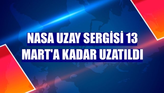 NASA Uzay Sergisi 13 Mart'a kadar uzatıldı