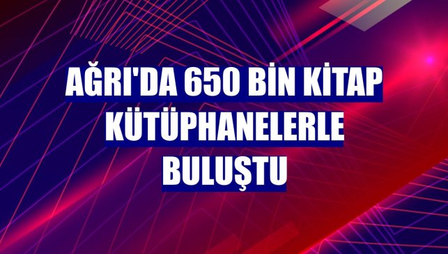 Ağrı'da 650 bin kitap kütüphanelerle buluştu