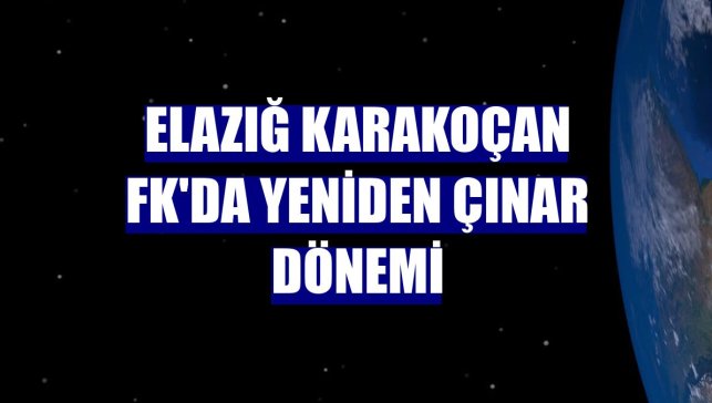 Elazığ Karakoçan FK'da yeniden Çınar dönemi