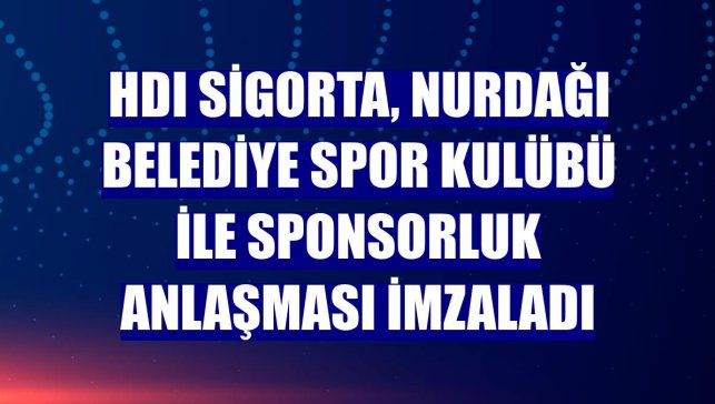 HDI Sigorta, Nurdağı Belediye Spor Kulübü ile sponsorluk anlaşması imzaladı