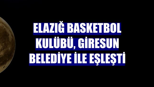Elazığ Basketbol Kulübü, Giresun Belediye ile eşleşti