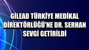Gilead Türkiye Medikal Direktörlüğü'ne Dr. Serhan Sevgi getirildi