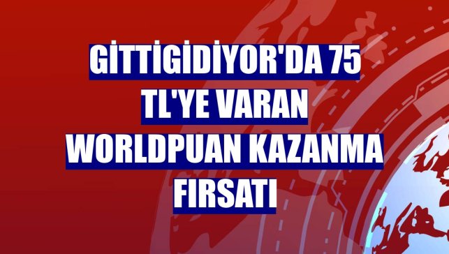 GittiGidiyor'da 75 TL'ye varan Worldpuan kazanma fırsatı