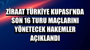 Ziraat Türkiye Kupası'nda son 16 turu maçlarını yönetecek hakemler açıklandı