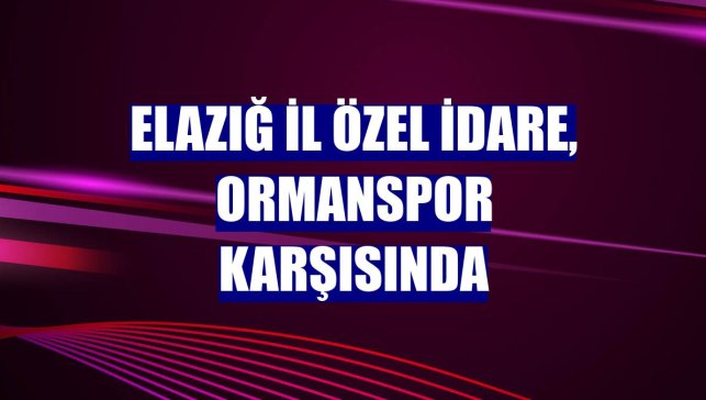 Elazığ İl Özel İdare, Ormanspor karşısında