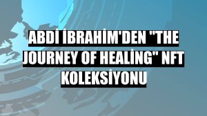 Abdi İbrahim'den 'The Journey of Healing' NFT koleksiyonu