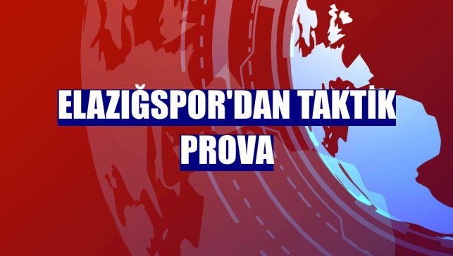 Elazığspor'dan taktik prova