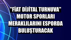 'Fiat Dijital Turnuva' motor sporları meraklılarını esporda buluşturacak