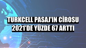 Turkcell Pasaj'ın cirosu 2021'de yüzde 67 arttı