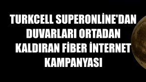 Turkcell Superonline'dan duvarları ortadan kaldıran fiber internet kampanyası