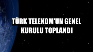 Türk Telekom'un genel kurulu toplandı