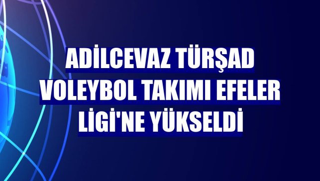 Adilcevaz TÜRŞAD Voleybol Takımı Efeler Ligi'ne yükseldi