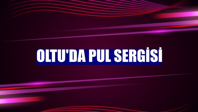 Oltu'da pul sergisi
