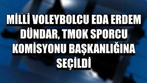 Milli voleybolcu Eda Erdem Dündar, TMOK Sporcu Komisyonu Başkanlığına seçildi
