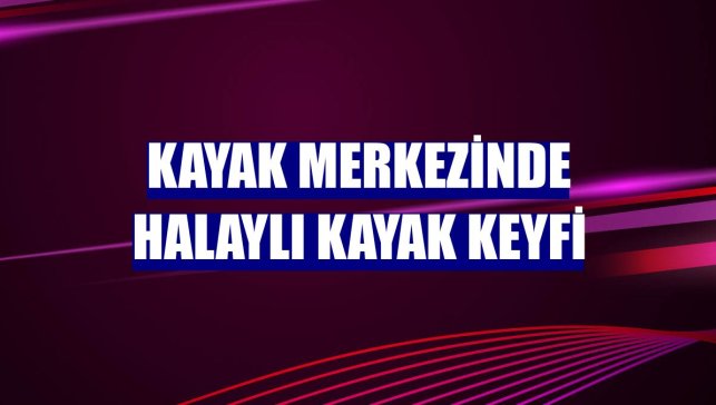 Kayak merkezinde halaylı kayak keyfi